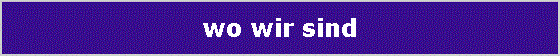 wo wir sind